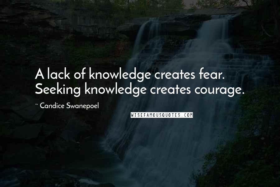 Candice Swanepoel Quotes: A lack of knowledge creates fear. Seeking knowledge creates courage.