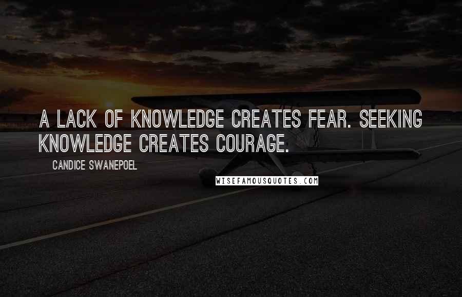 Candice Swanepoel Quotes: A lack of knowledge creates fear. Seeking knowledge creates courage.