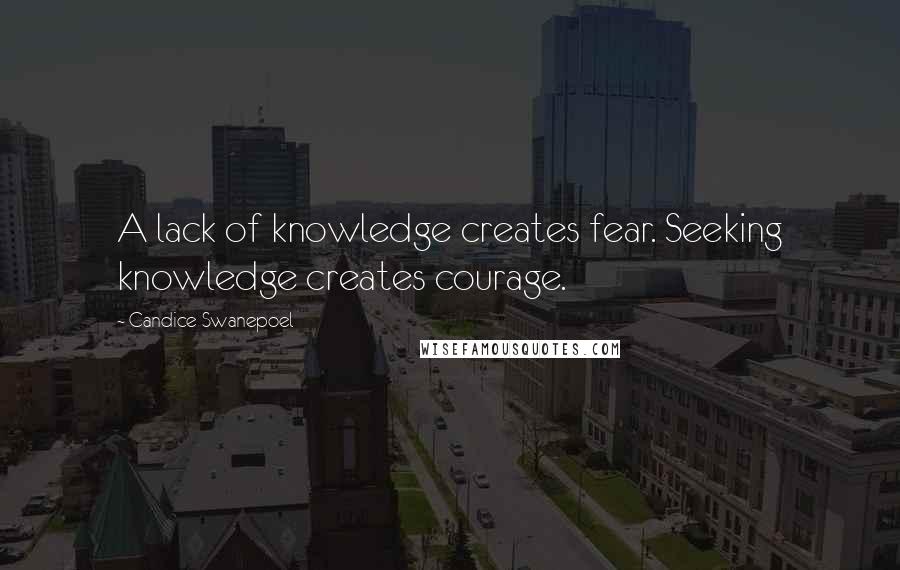 Candice Swanepoel Quotes: A lack of knowledge creates fear. Seeking knowledge creates courage.