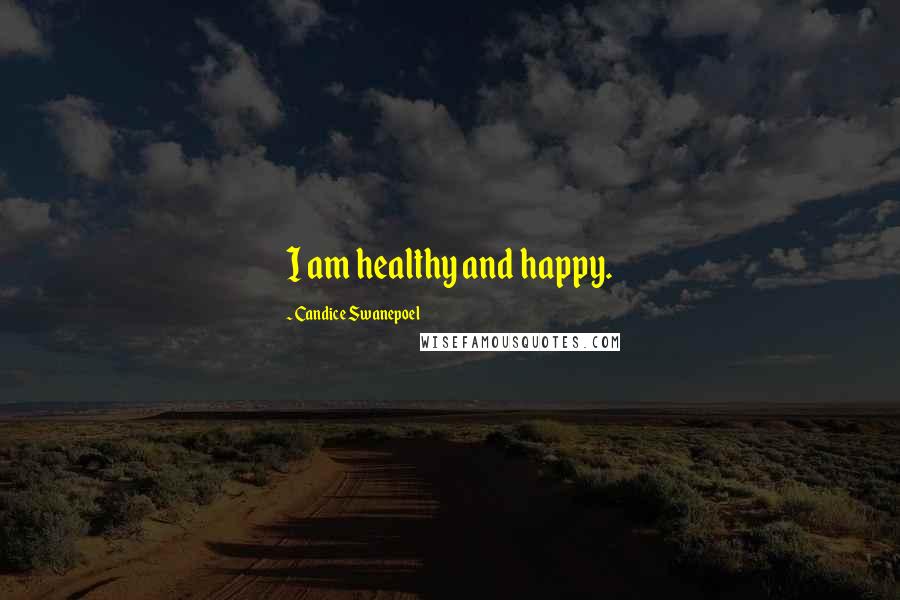 Candice Swanepoel Quotes: I am healthy and happy.