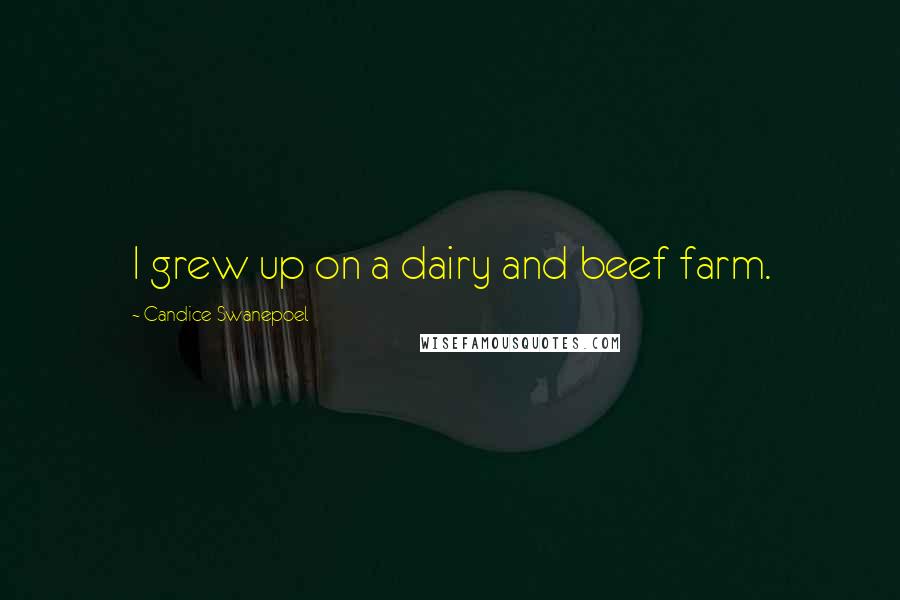 Candice Swanepoel Quotes: I grew up on a dairy and beef farm.