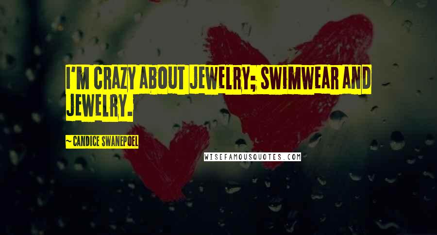 Candice Swanepoel Quotes: I'm crazy about jewelry; swimwear and jewelry.