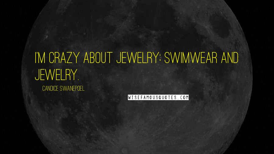 Candice Swanepoel Quotes: I'm crazy about jewelry; swimwear and jewelry.