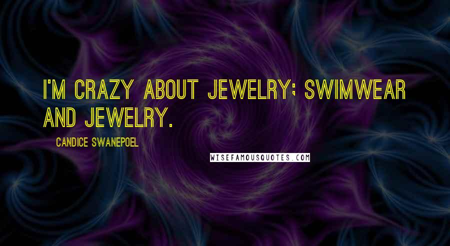 Candice Swanepoel Quotes: I'm crazy about jewelry; swimwear and jewelry.