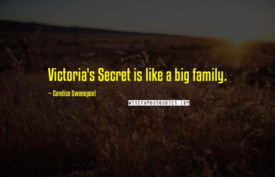 Candice Swanepoel Quotes: Victoria's Secret is like a big family.