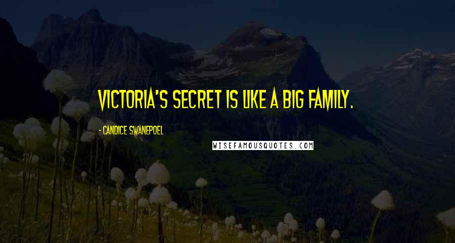 Candice Swanepoel Quotes: Victoria's Secret is like a big family.