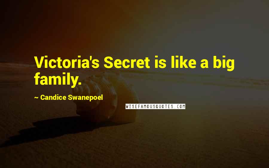 Candice Swanepoel Quotes: Victoria's Secret is like a big family.