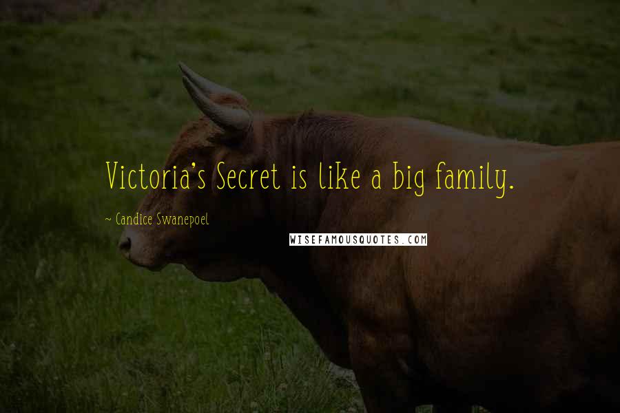 Candice Swanepoel Quotes: Victoria's Secret is like a big family.