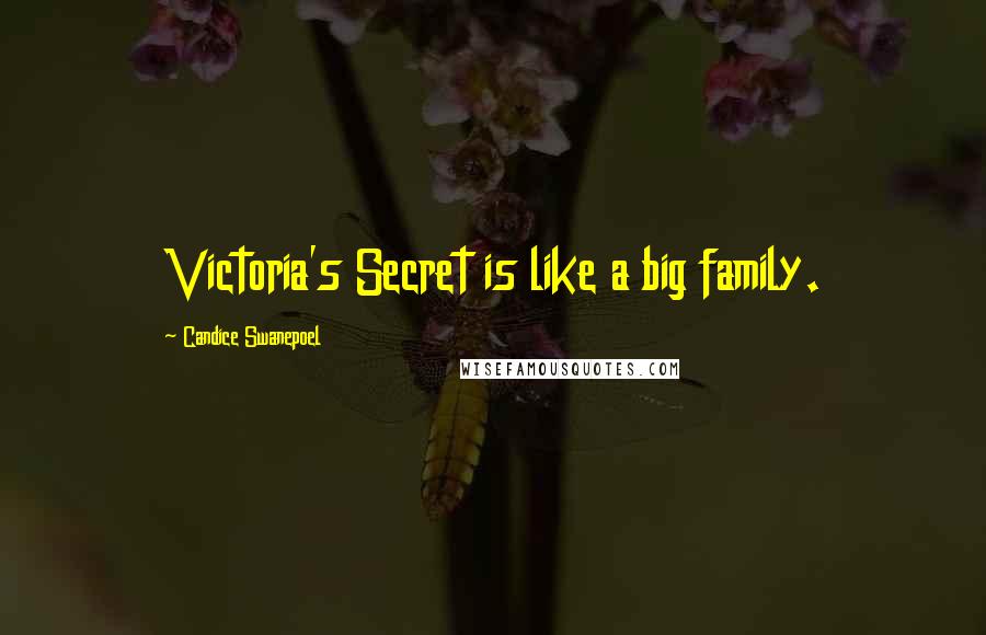 Candice Swanepoel Quotes: Victoria's Secret is like a big family.