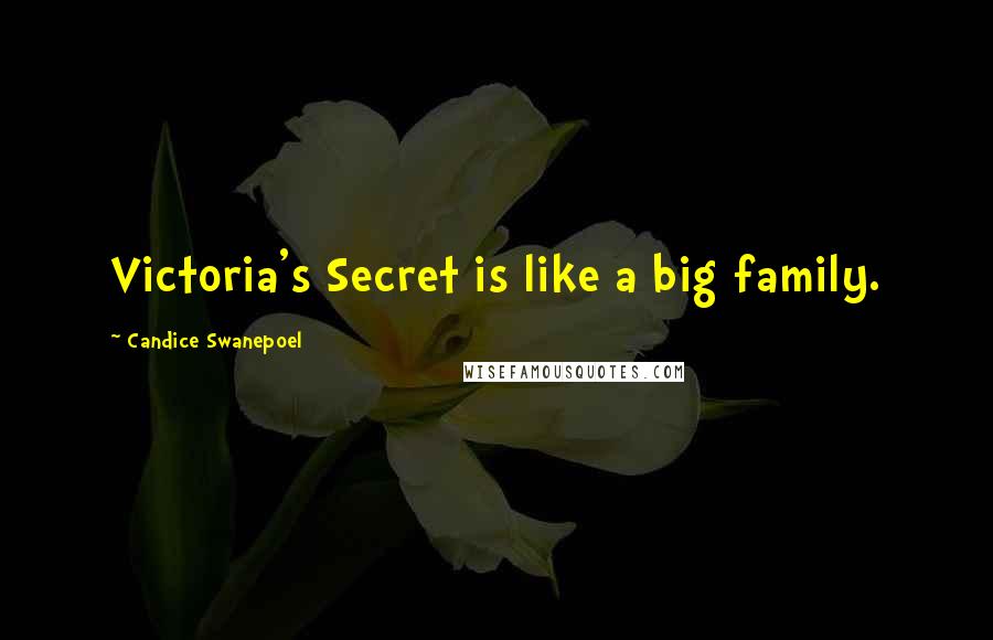 Candice Swanepoel Quotes: Victoria's Secret is like a big family.