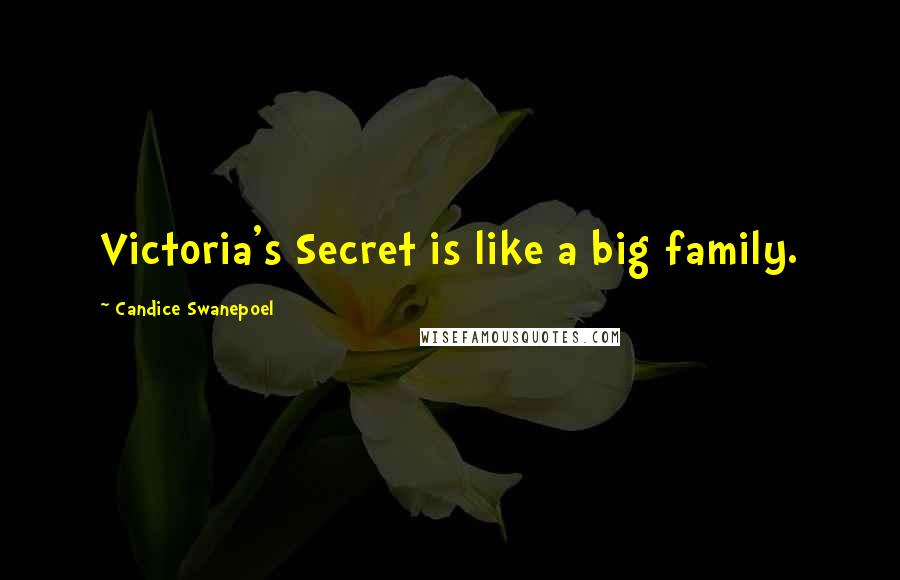 Candice Swanepoel Quotes: Victoria's Secret is like a big family.