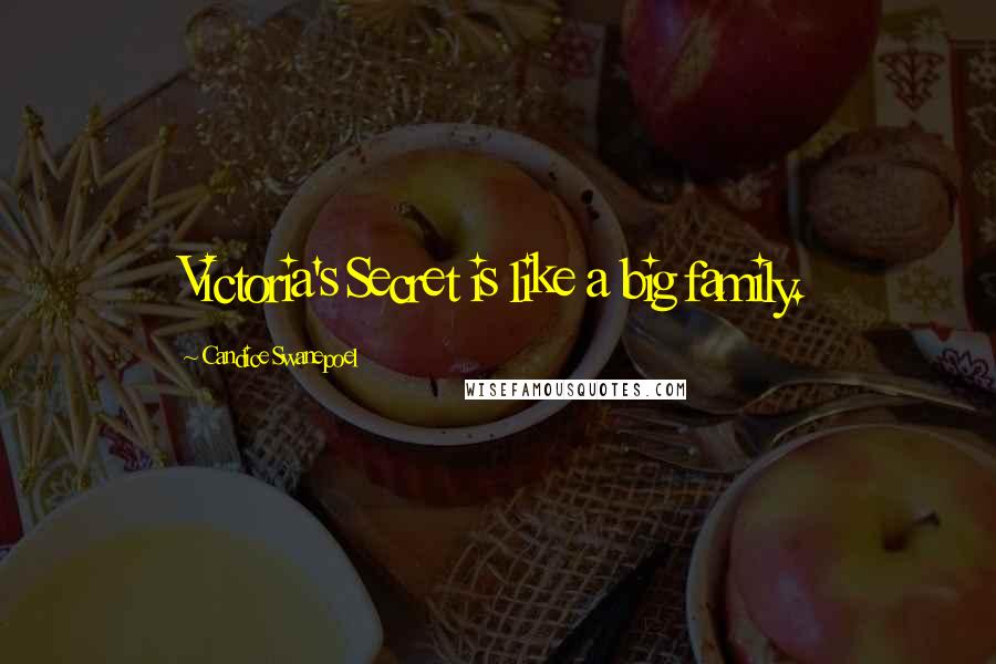 Candice Swanepoel Quotes: Victoria's Secret is like a big family.