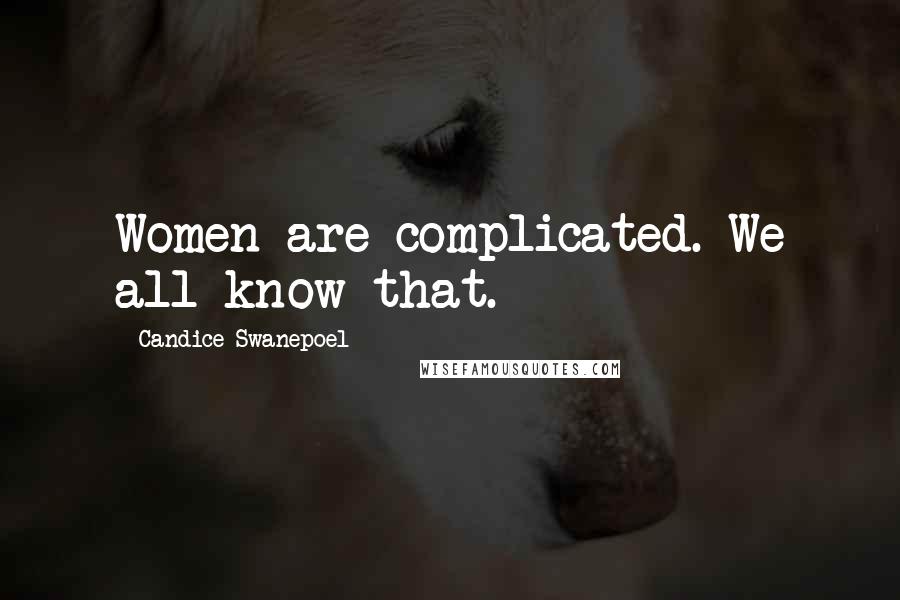 Candice Swanepoel Quotes: Women are complicated. We all know that.