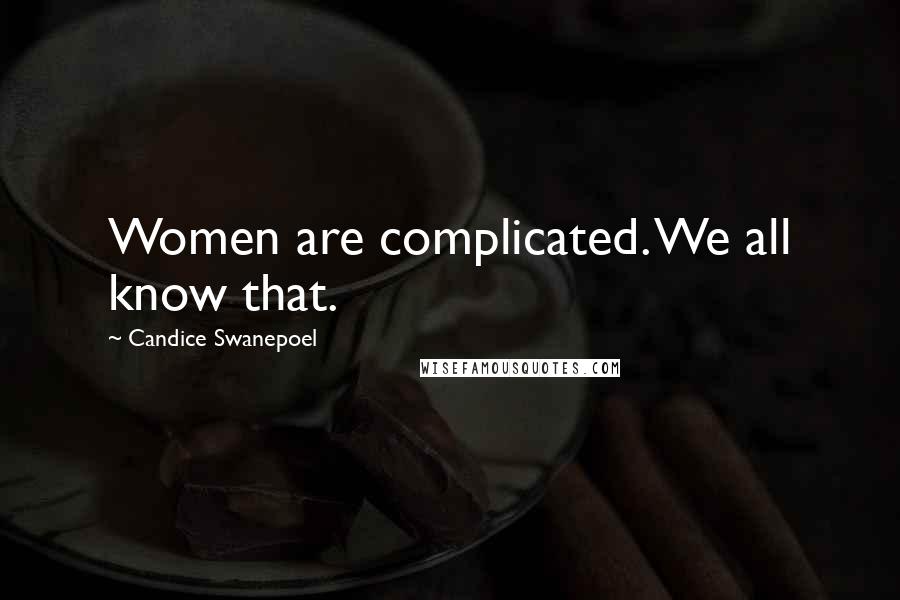 Candice Swanepoel Quotes: Women are complicated. We all know that.
