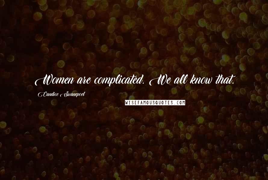 Candice Swanepoel Quotes: Women are complicated. We all know that.