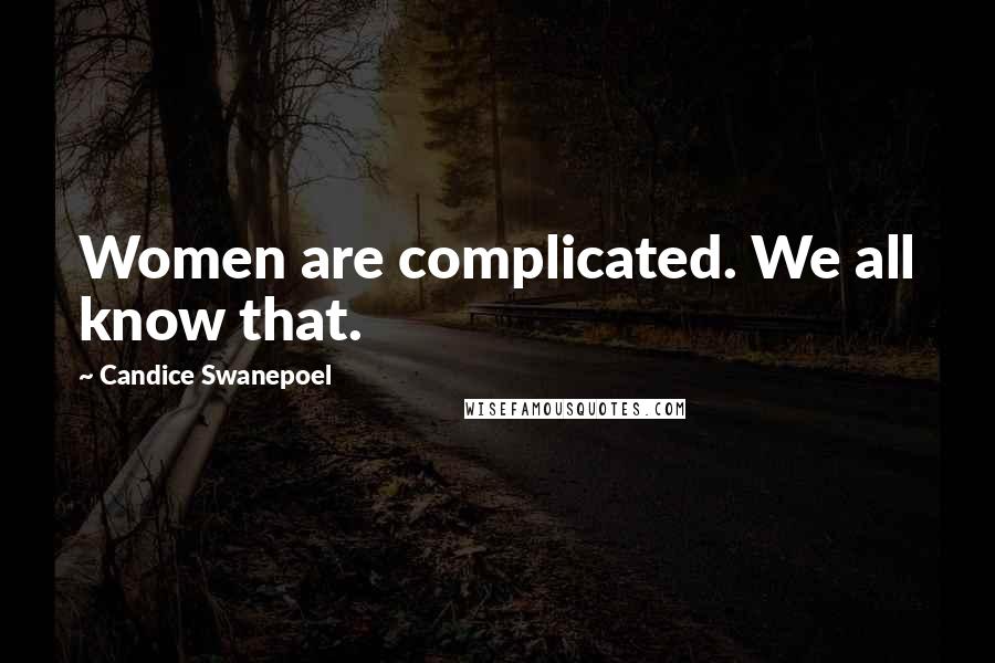 Candice Swanepoel Quotes: Women are complicated. We all know that.