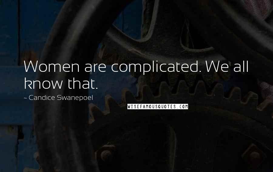 Candice Swanepoel Quotes: Women are complicated. We all know that.