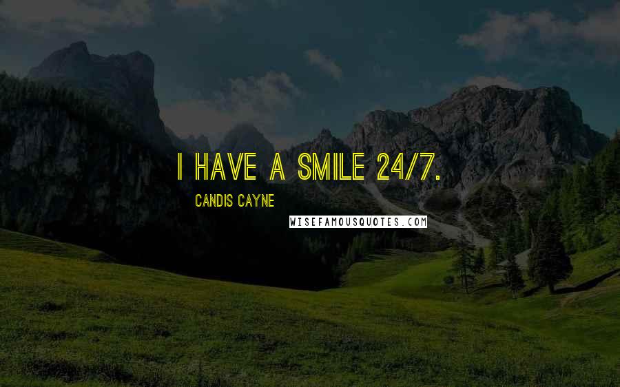 Candis Cayne Quotes: I have a smile 24/7.