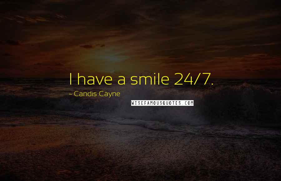 Candis Cayne Quotes: I have a smile 24/7.