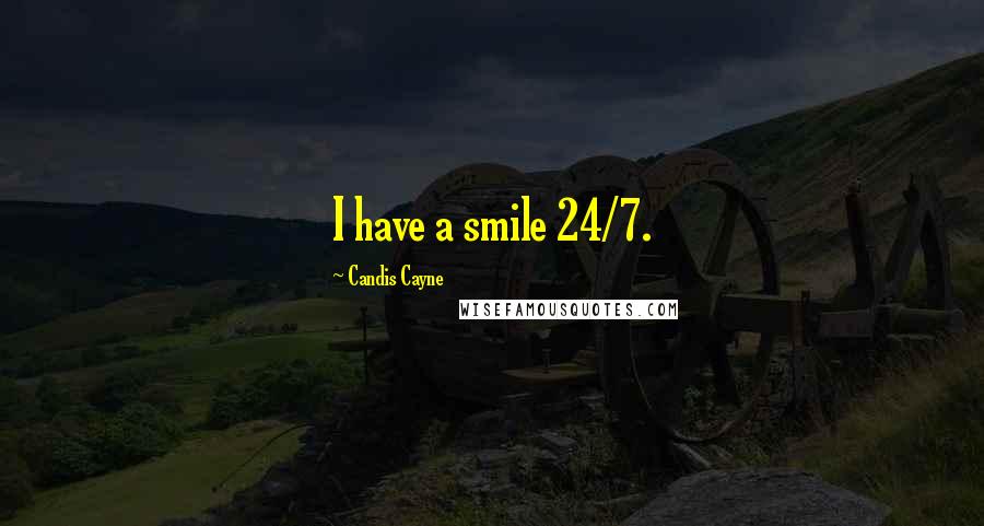 Candis Cayne Quotes: I have a smile 24/7.