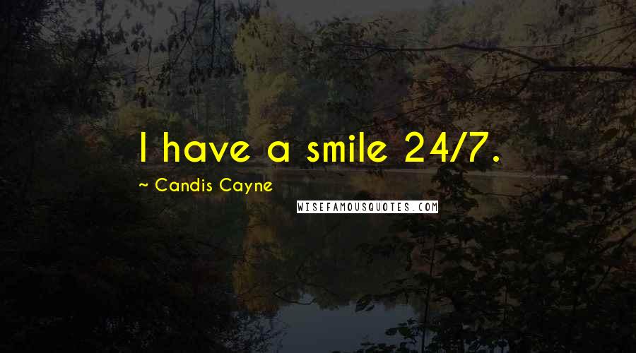 Candis Cayne Quotes: I have a smile 24/7.