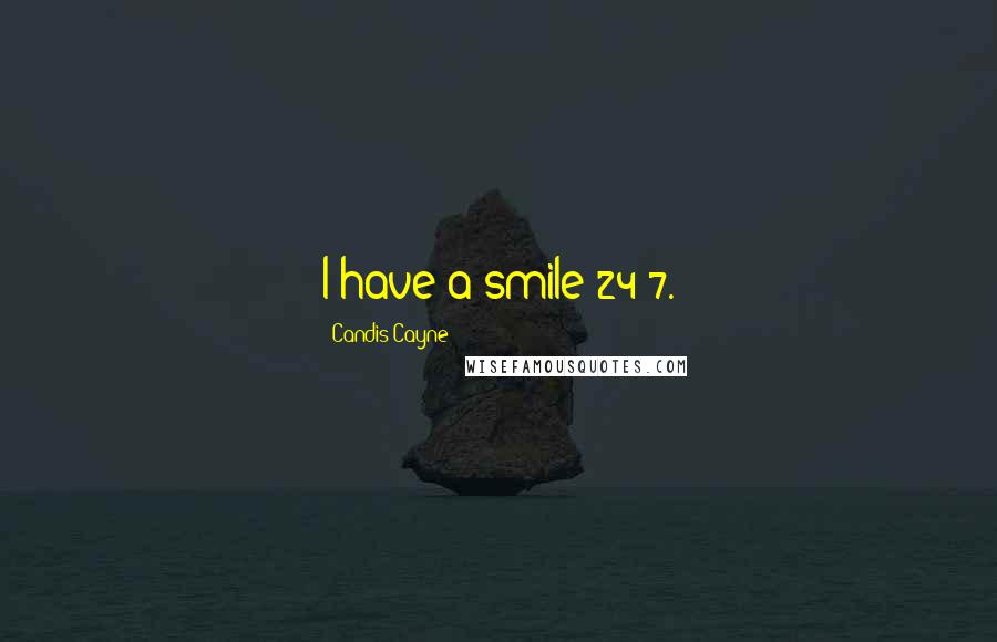 Candis Cayne Quotes: I have a smile 24/7.