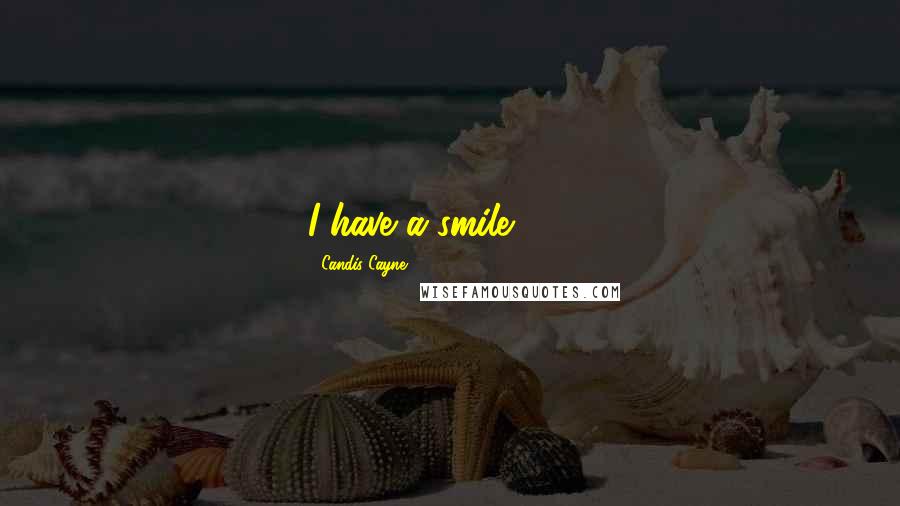 Candis Cayne Quotes: I have a smile 24/7.