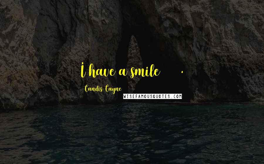 Candis Cayne Quotes: I have a smile 24/7.