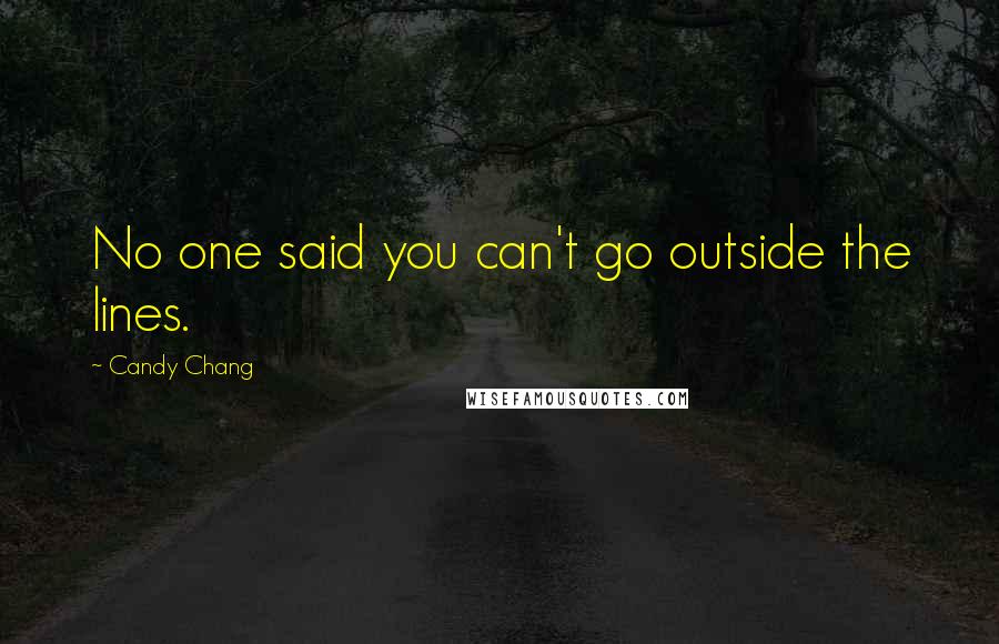 Candy Chang Quotes: No one said you can't go outside the lines.