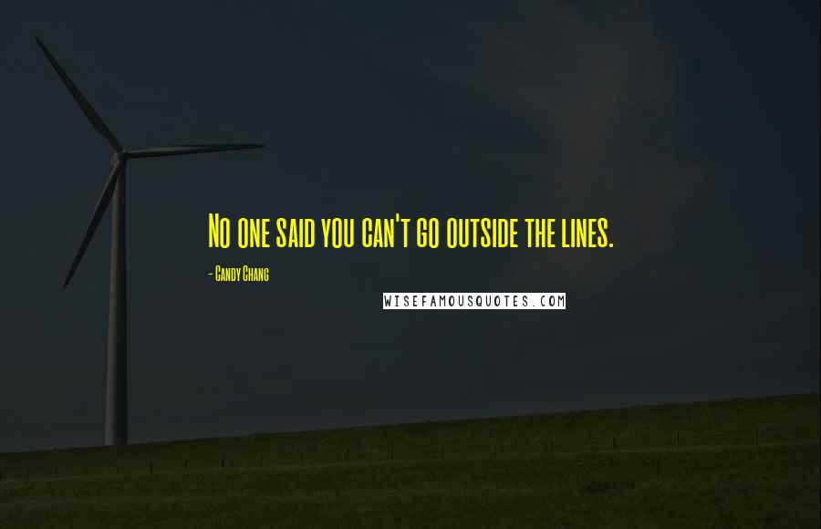 Candy Chang Quotes: No one said you can't go outside the lines.