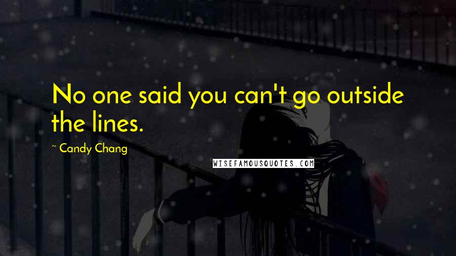 Candy Chang Quotes: No one said you can't go outside the lines.