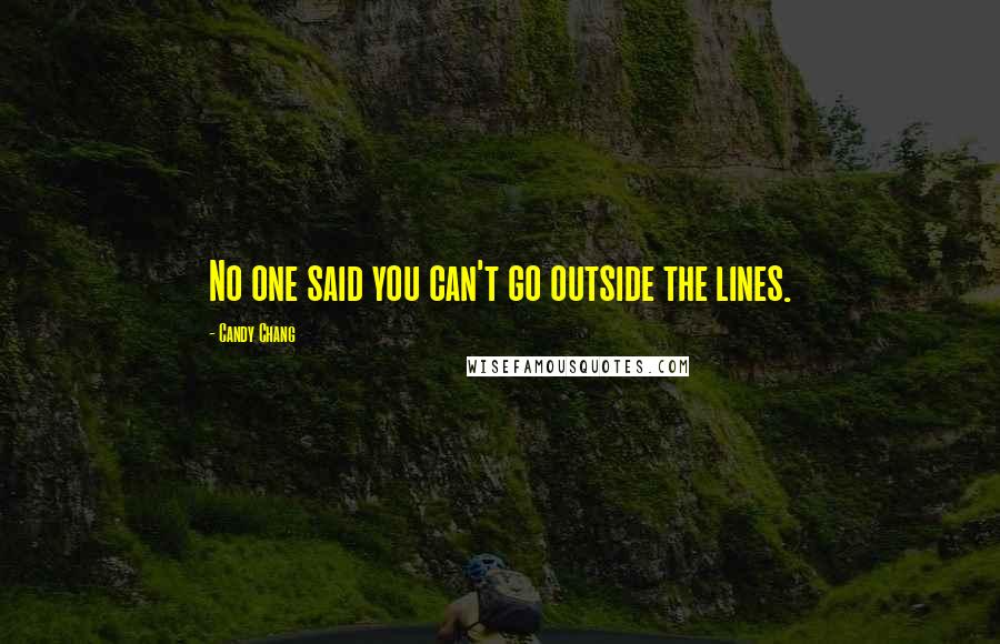 Candy Chang Quotes: No one said you can't go outside the lines.