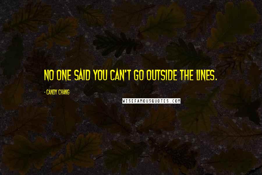 Candy Chang Quotes: No one said you can't go outside the lines.