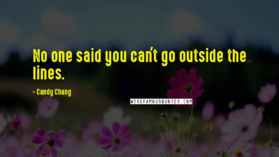 Candy Chang Quotes: No one said you can't go outside the lines.