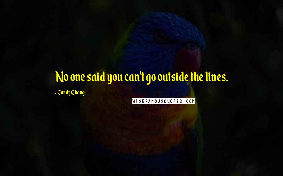 Candy Chang Quotes: No one said you can't go outside the lines.