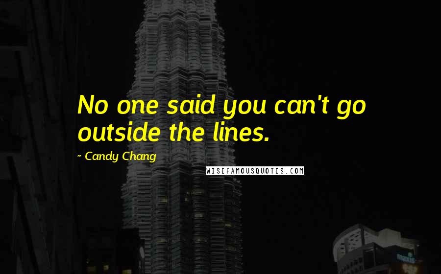 Candy Chang Quotes: No one said you can't go outside the lines.