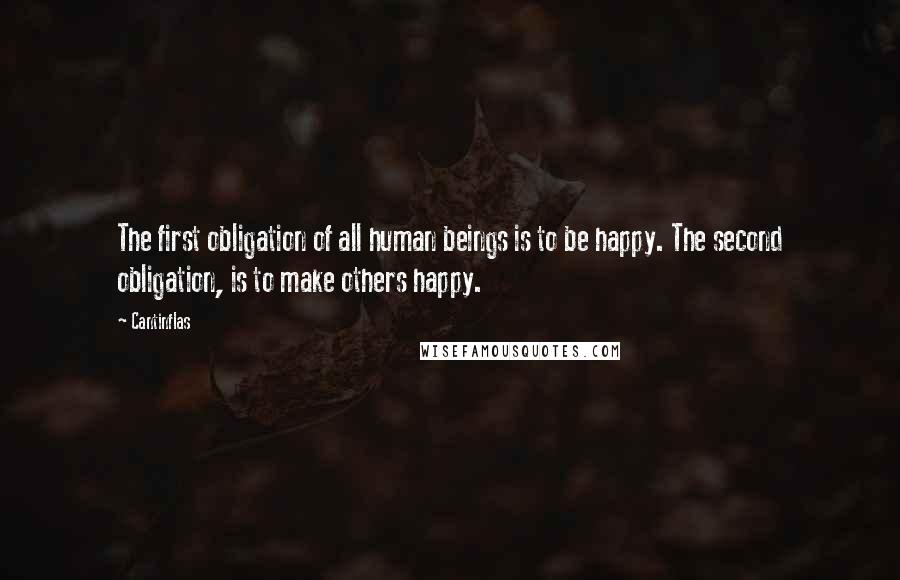 Cantinflas Quotes: The first obligation of all human beings is to be happy. The second obligation, is to make others happy.