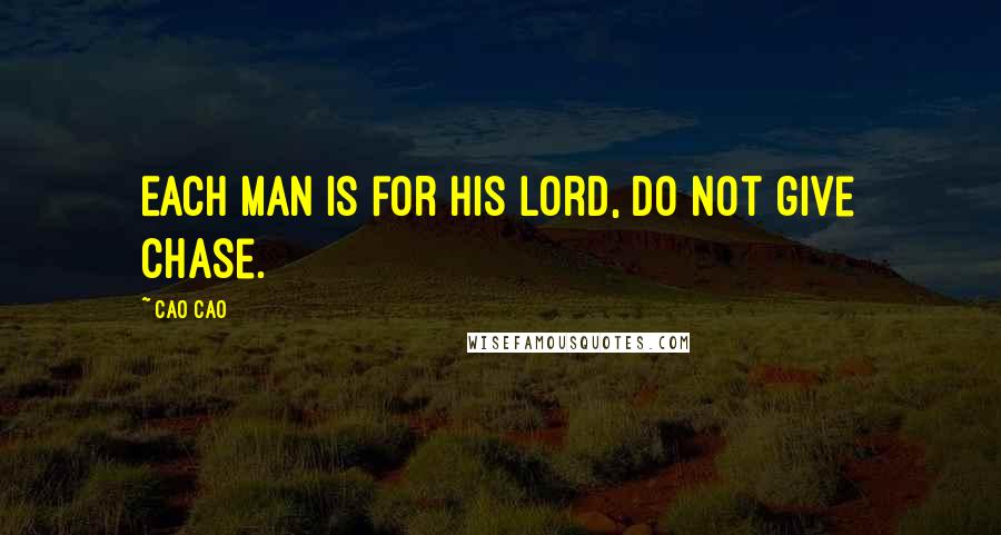 Cao Cao Quotes: Each man is for his lord, do not give chase.