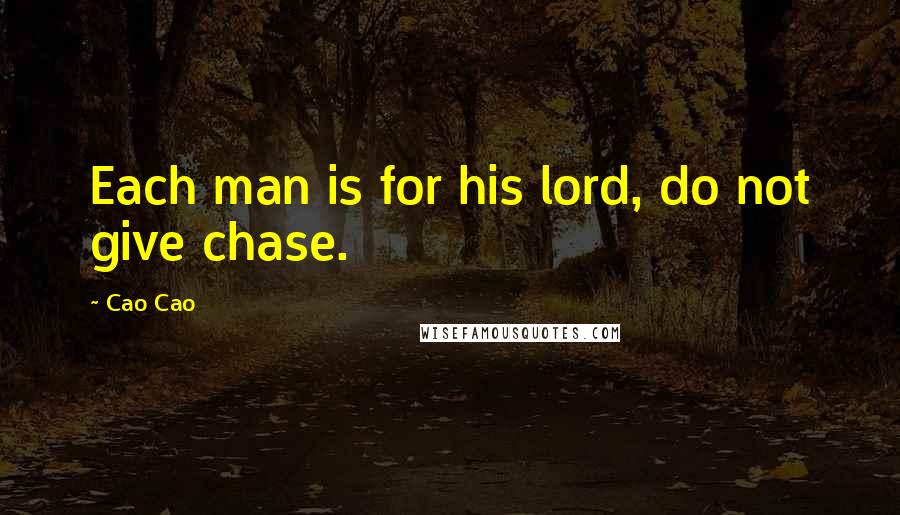 Cao Cao Quotes: Each man is for his lord, do not give chase.