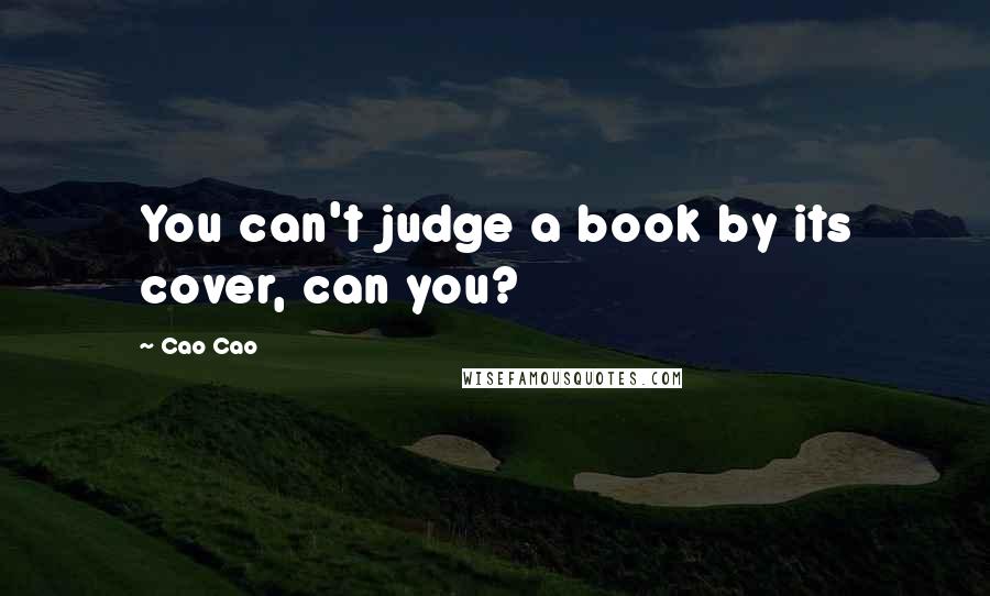 Cao Cao Quotes: You can't judge a book by its cover, can you?