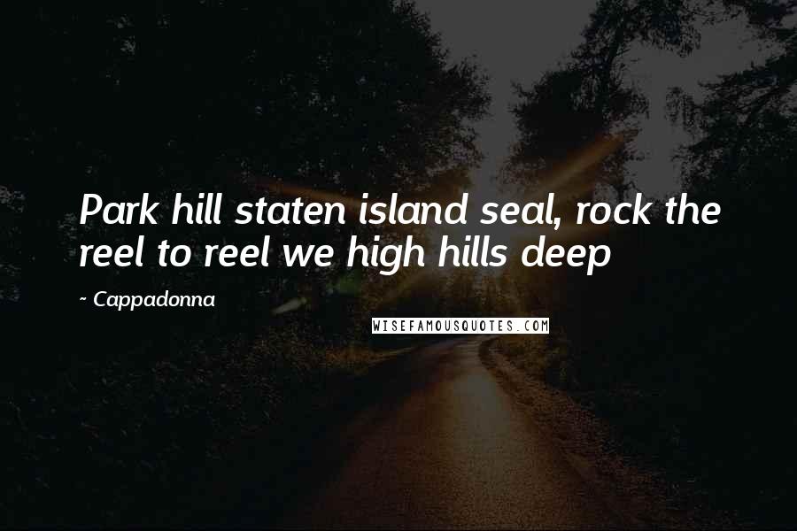 Cappadonna Quotes: Park hill staten island seal, rock the reel to reel we high hills deep
