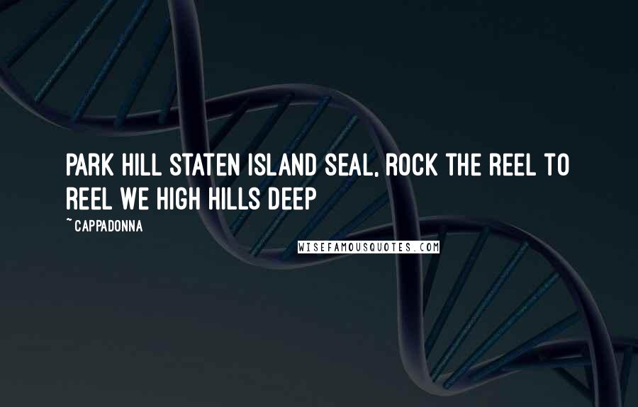 Cappadonna Quotes: Park hill staten island seal, rock the reel to reel we high hills deep