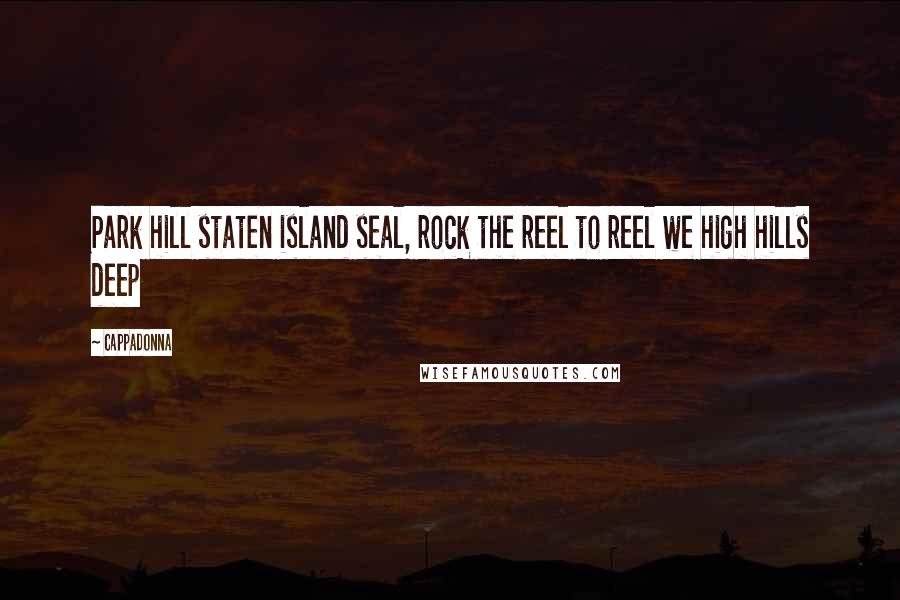Cappadonna Quotes: Park hill staten island seal, rock the reel to reel we high hills deep
