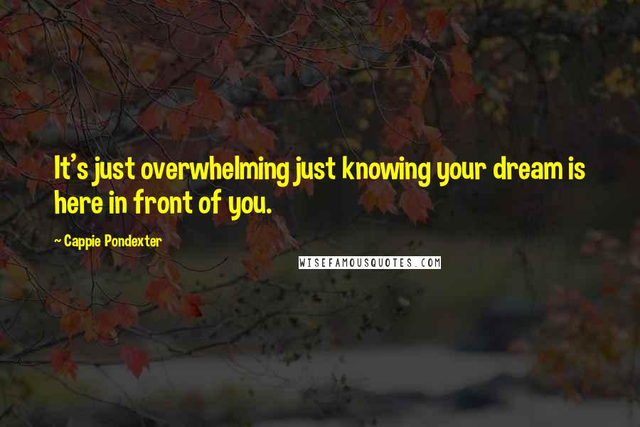 Cappie Pondexter Quotes: It's just overwhelming just knowing your dream is here in front of you.