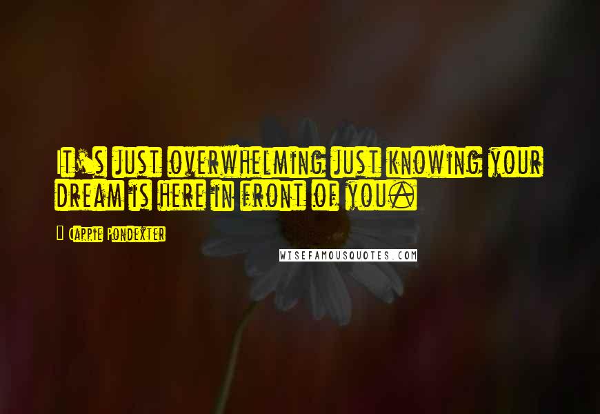 Cappie Pondexter Quotes: It's just overwhelming just knowing your dream is here in front of you.