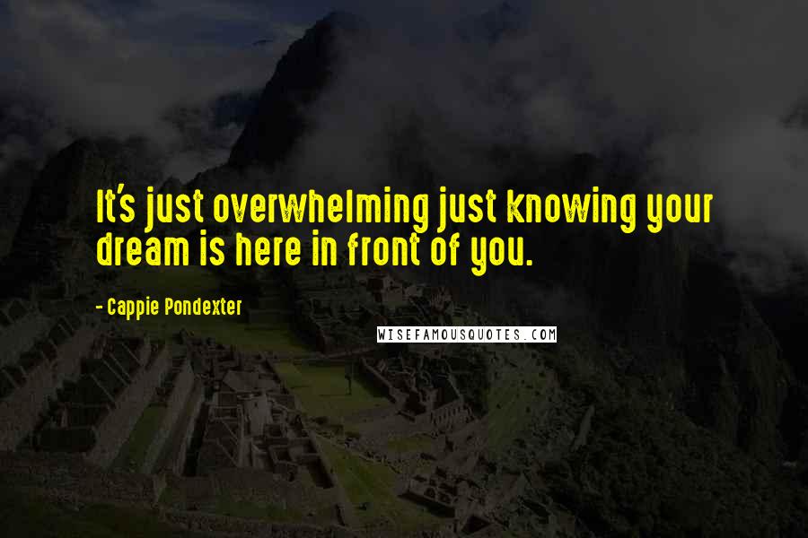 Cappie Pondexter Quotes: It's just overwhelming just knowing your dream is here in front of you.