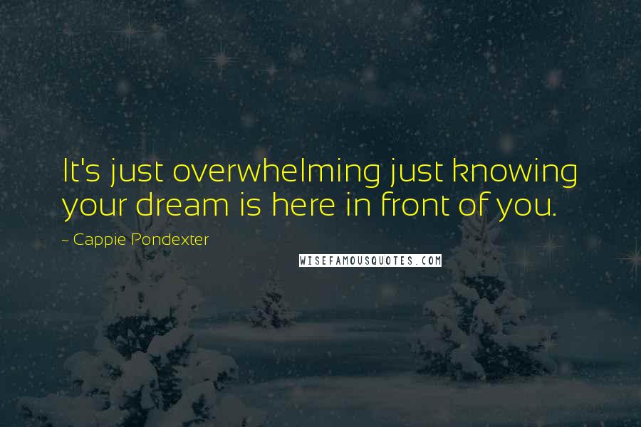 Cappie Pondexter Quotes: It's just overwhelming just knowing your dream is here in front of you.