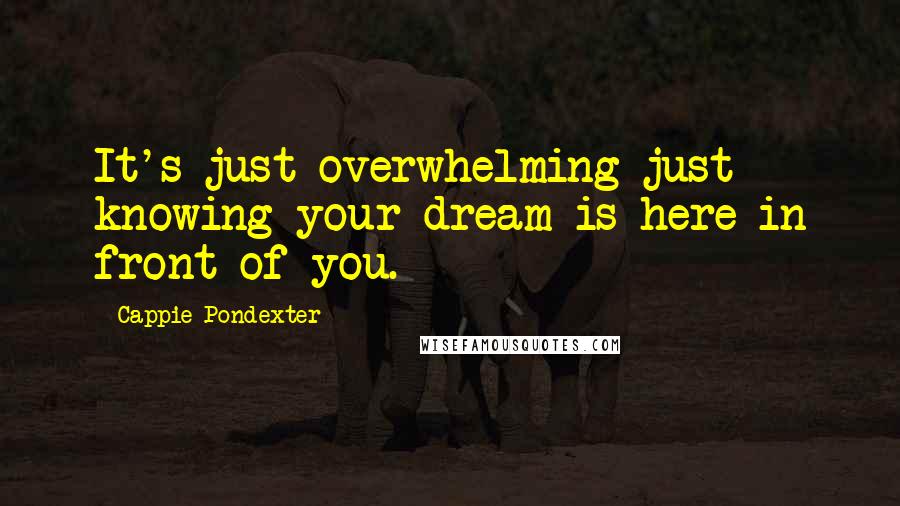 Cappie Pondexter Quotes: It's just overwhelming just knowing your dream is here in front of you.