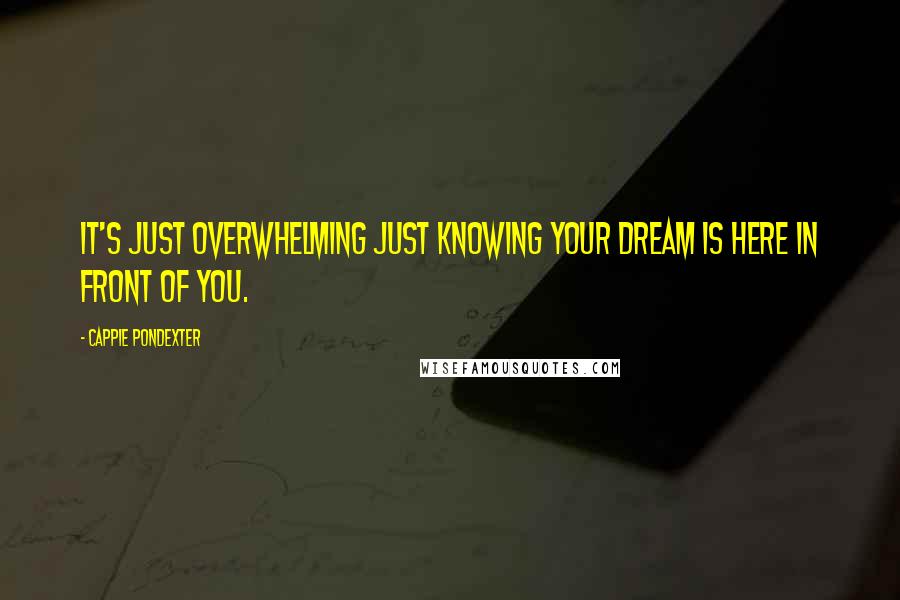 Cappie Pondexter Quotes: It's just overwhelming just knowing your dream is here in front of you.