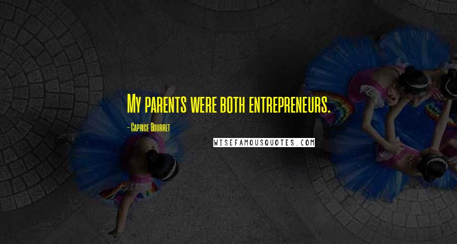 Caprice Bourret Quotes: My parents were both entrepreneurs.